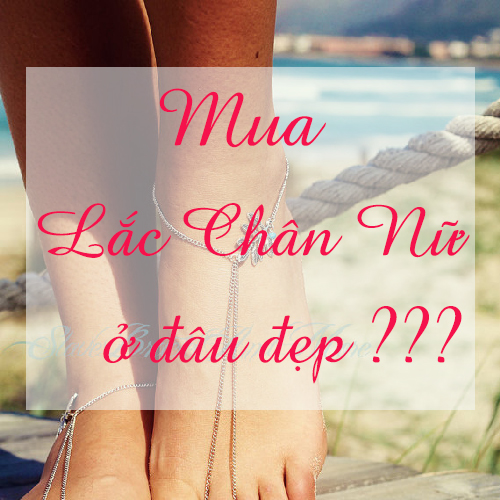 Mua lắc chân nữ ở đâu TP HCM chất lượng tốt?
