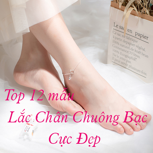TOP 10 mẫu LẮC CHÂN BẠC CÓ CHUÔNG ĐẸP khiến nàng MÊ MẨN